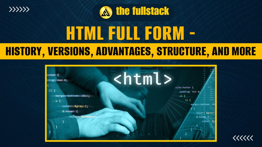 HTML चे पूर्ण नाव - इतिहास, आवृत्त्या, फायदे, रचना आणि बरेच काही-2024